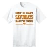 "Only So Many Saturdays" Tee -Apparel Specialty Shop 530353p 01